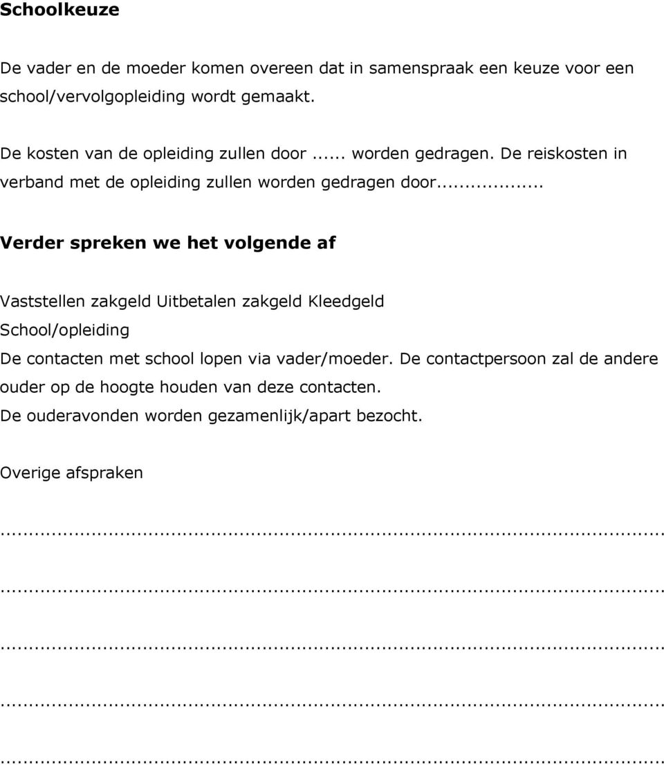 .. Verder spreken we het volgende af Vaststellen zakgeld Uitbetalen zakgeld Kleedgeld School/opleiding De contacten met school lopen via