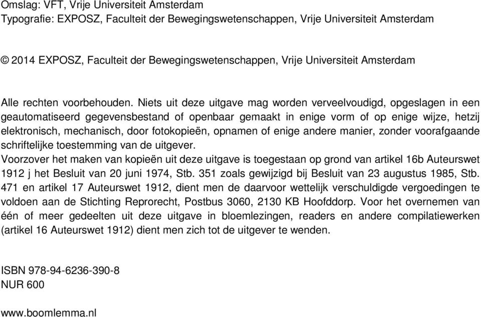 Niets uit deze uitgave mag worden verveelvoudigd, opgeslagen in een geautomatiseerd gegevensbestand of openbaar gemaakt in enige vorm of op enige wijze, hetzij elektronisch, mechanisch, door