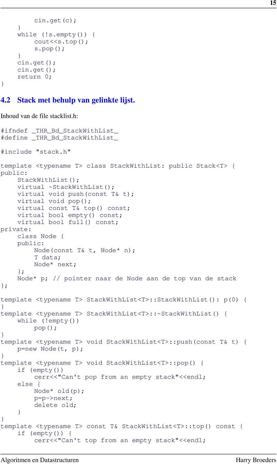 h" template <typename T> class StackWithList: public Stack<T> { public: StackWithList(); virtual ~StackWithList(); virtual void push(const T& t); virtual void pop(); virtual const T& top() const;