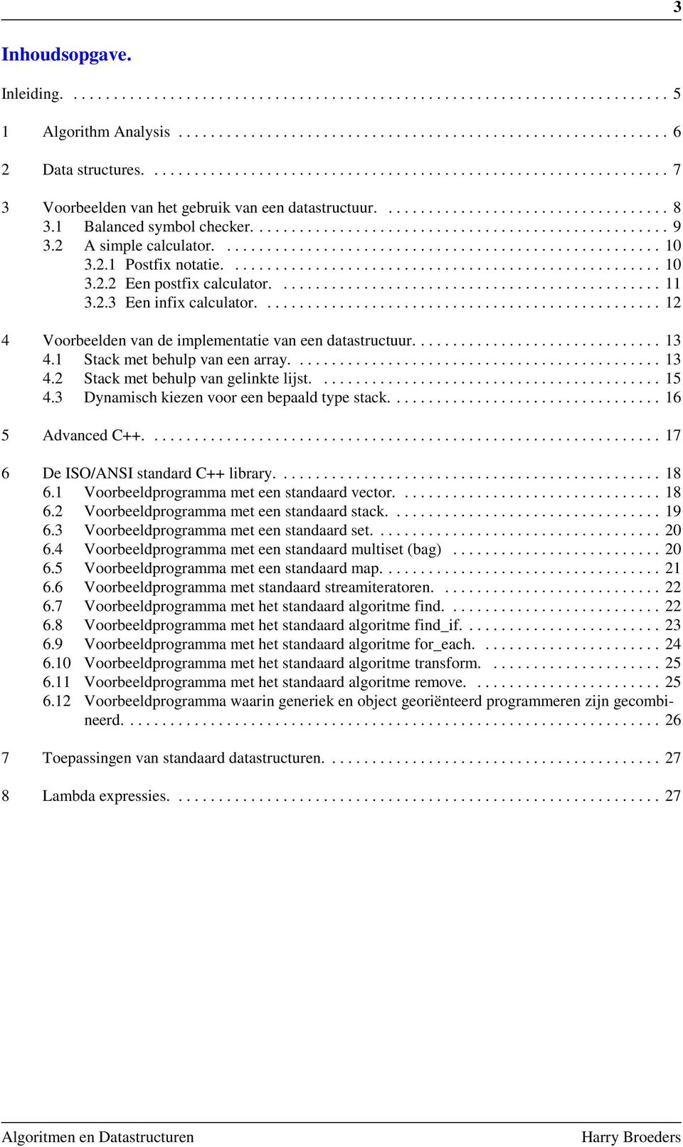 2 A simple calculator....................................................... 10 3.2.1 Postfix notatie...................................................... 10 3.2.2 Een postfix calculator................................................ 11 3.