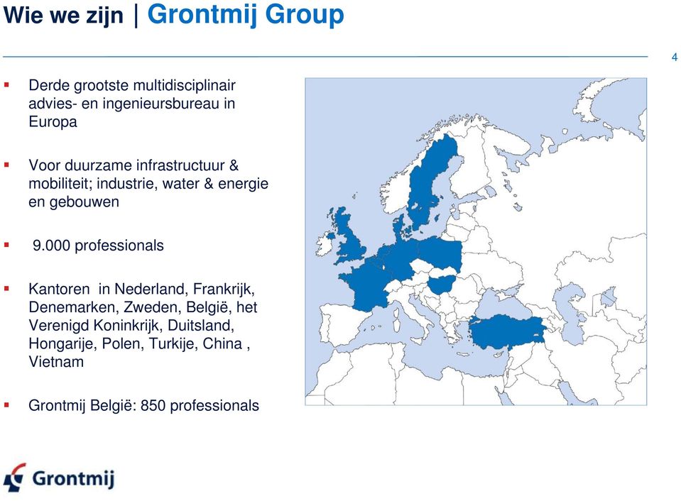 000 professionals Kantoren in Nederland, Frankrijk, Denemarken, Zweden, België, het Verenigd