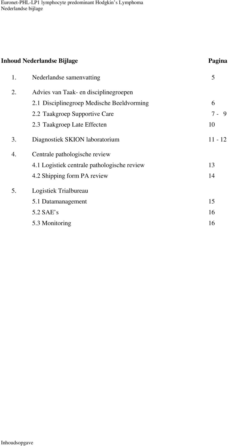 Diagnostiek SKION laboratorium 11-12 4. Centrale pathologische review 4.