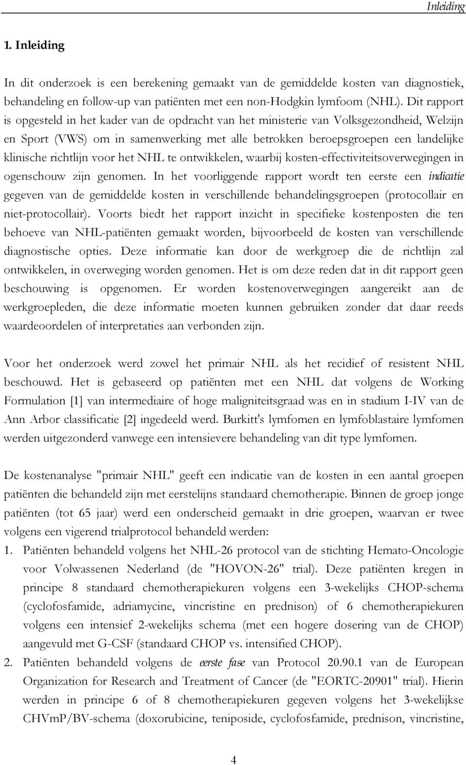 richtlijn voor het NHL te ontwikkelen, waarbij kosten-effectiviteitsoverwegingen in ogenschouw zijn genomen.