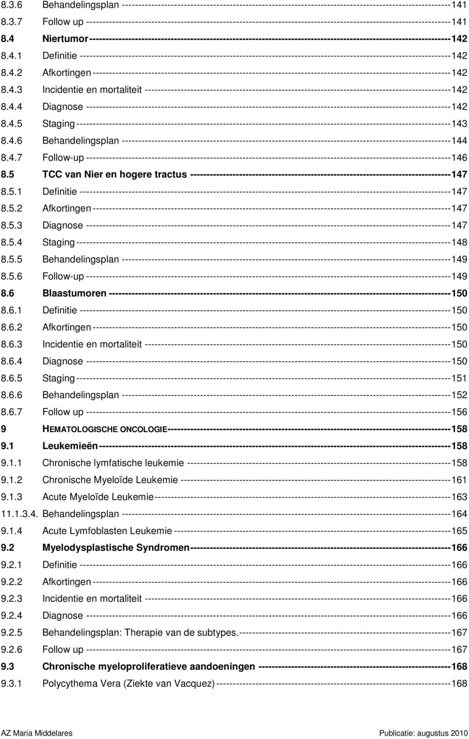 4.2 Afkortingen -------------------------------------------------------------------------------------------------------------- 142 8.4.3 Incidentie en mortaliteit ---------------------------------------------------------------------------------------------- 142 8.