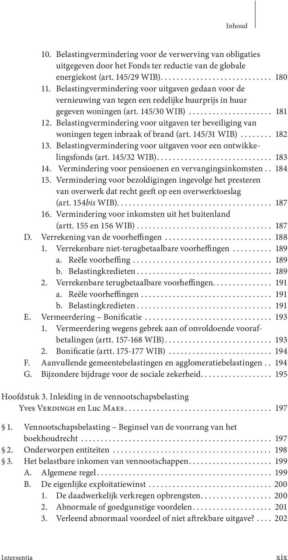 Belastingvermindering voor uitgaven ter beveiliging van woningen tegen inbraak of brand (art. 145/31 WIB)........ 182 13. Belastingvermindering voor uitgaven voor een ontwikkelingsfonds (art.