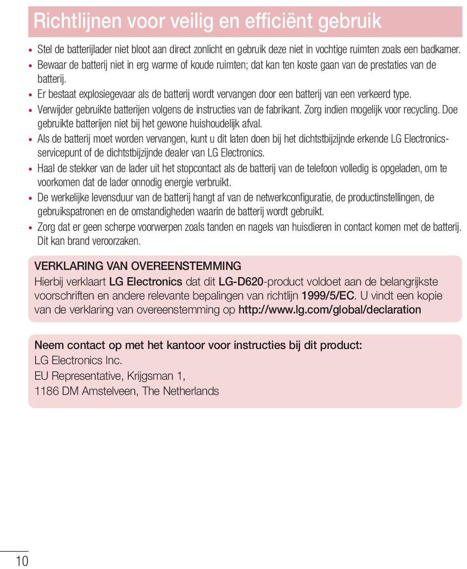 Er bestaat explosiegevaar als de batterij wordt vervangen door een batterij van een verkeerd type. Verwijder gebruikte batterijen volgens de instructies van de fabrikant.