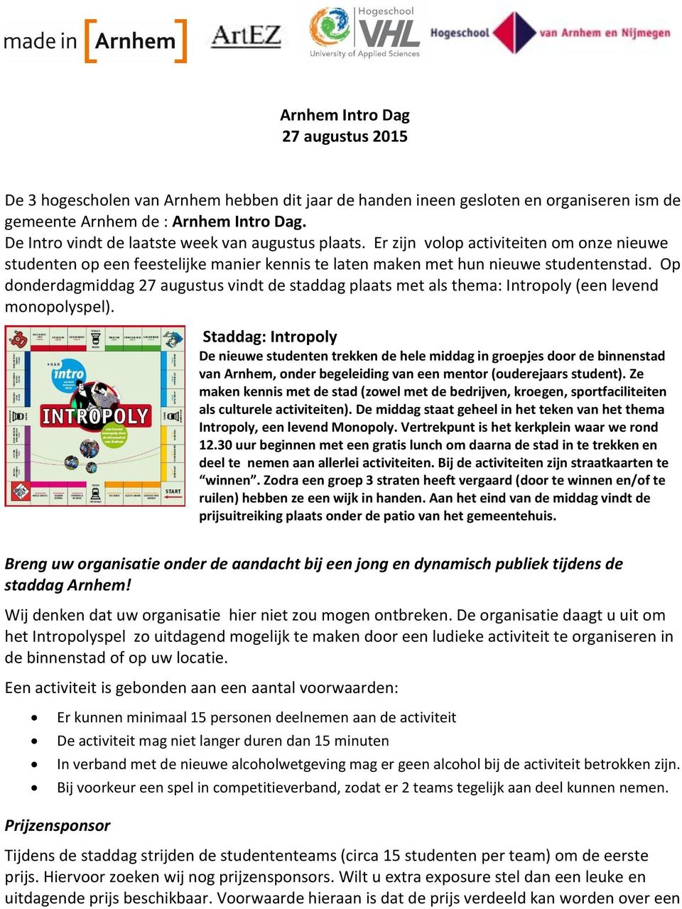 Op donderdagmiddag 27 augustus vindt de staddag plaats met als thema: Intropoly (een levend monopolyspel).