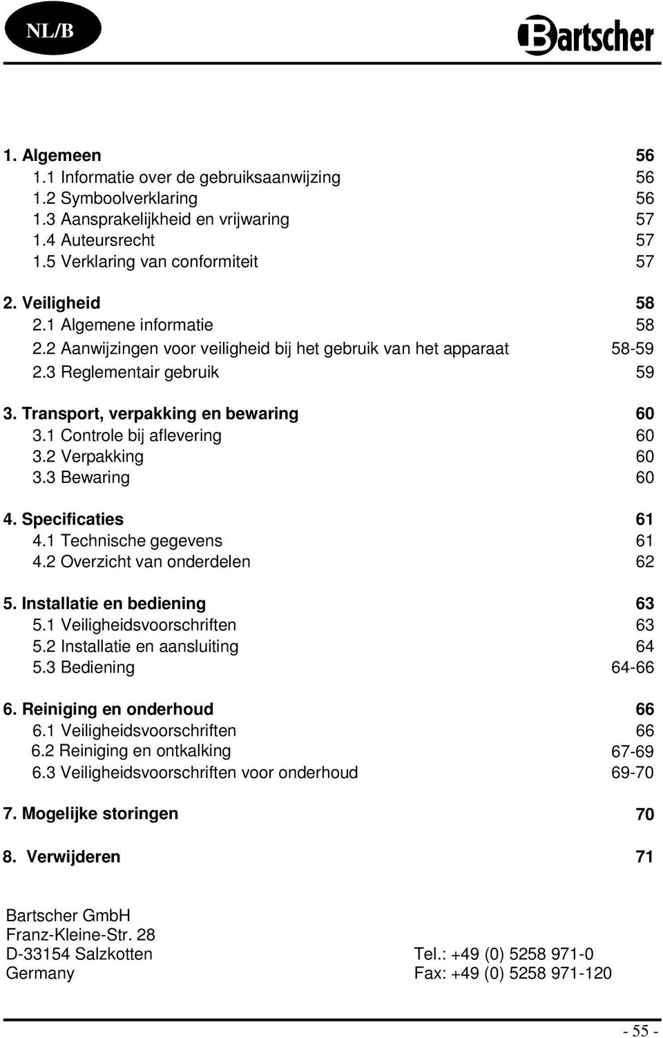 1 Controle bij aflevering 60 3.2 Verpakking 60 3.3 Bewaring 60 4. Specificaties 61 4.1 Technische gegevens 61 4.2 Overzicht van onderdelen 62 5. Installatie en bediening 63 5.