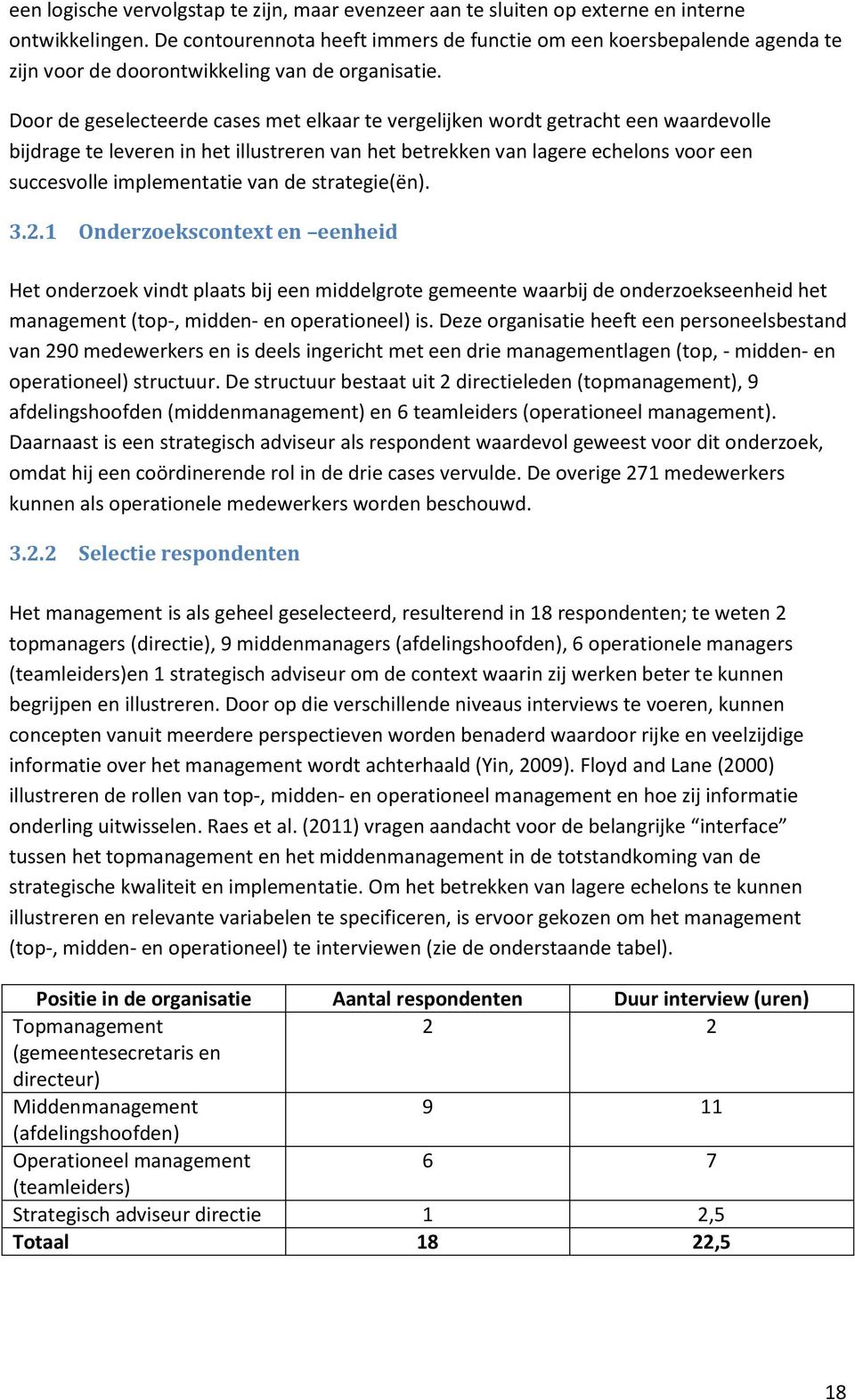 Door de geselecteerde cases met elkaar te vergelijken wordt getracht een waardevolle bijdrage te leveren in het illustreren van het betrekken van lagere echelons voor een succesvolle implementatie