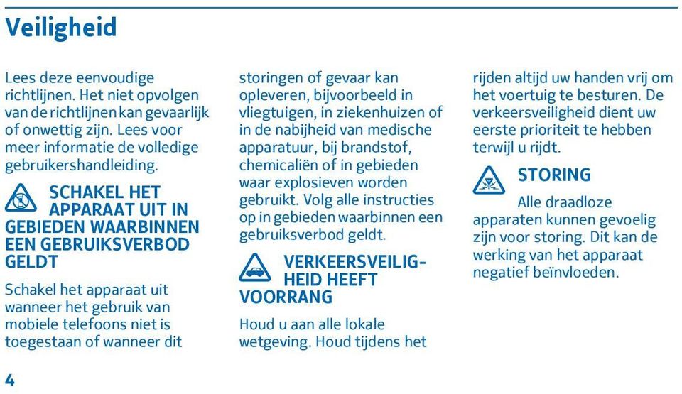 opleveren, bijvoorbeeld in vliegtuigen, in ziekenhuizen of in de nabijheid van medische apparatuur, bij brandstof, chemicaliën of in gebieden waar explosieven worden gebruikt.