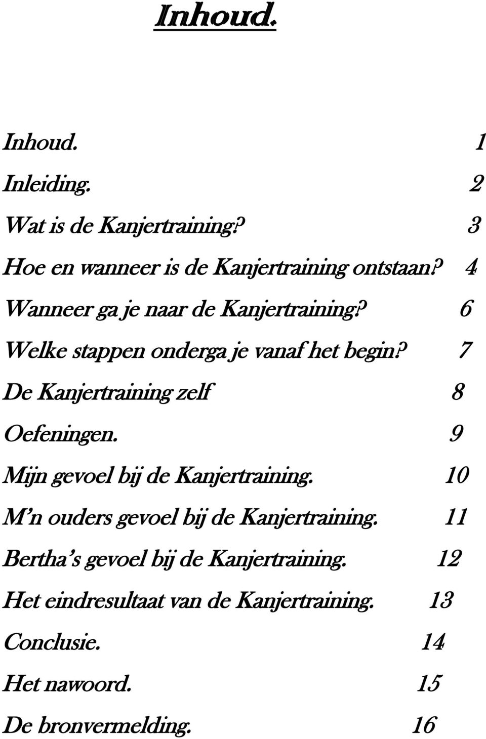 7 De Kanjertraining zelf 8 Oefeningen. 9 Mijn gevoel bij de Kanjertraining.