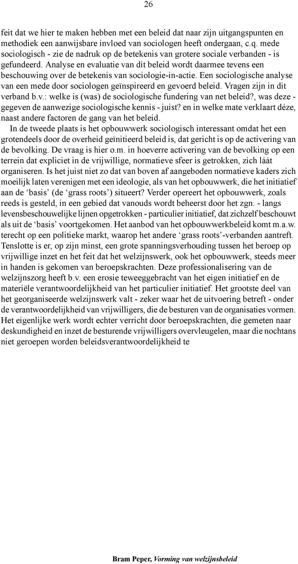 Analyse en evaluatie van dít beleid wordt daarmee tevens een beschouwing over de betekenis van sociologie-in-actie.