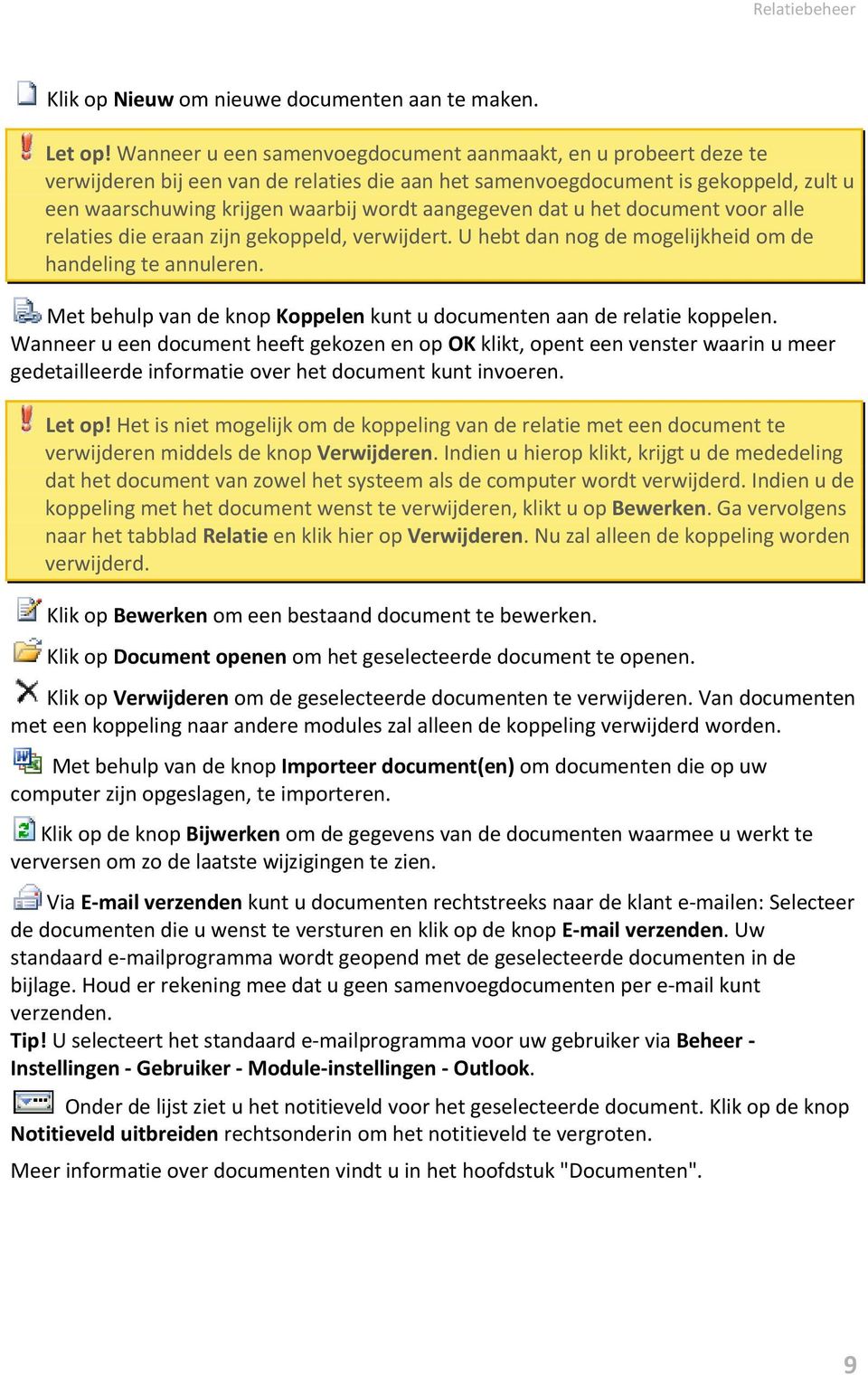 aangegeven dat u het document voor alle relaties die eraan zijn gekoppeld, verwijdert. U hebt dan nog de mogelijkheid om de handeling te annuleren.