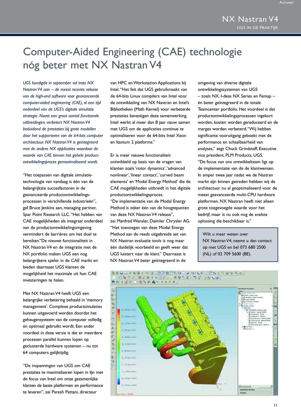 Naast een groot aantal functionele uitbreidingen, verbetert NX Nastran V4 beduidend de prestaties bij grote modellen door het supporteren van de 64-bits computer architectuur.