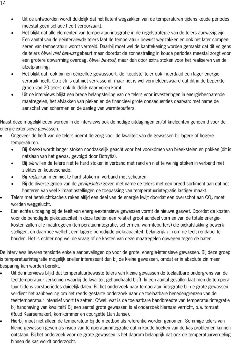 Een aantal van de geïnterviewde telers laat de temperatuur bewust wegzakken en ook het later compenseren van temperatuur wordt vermeld.