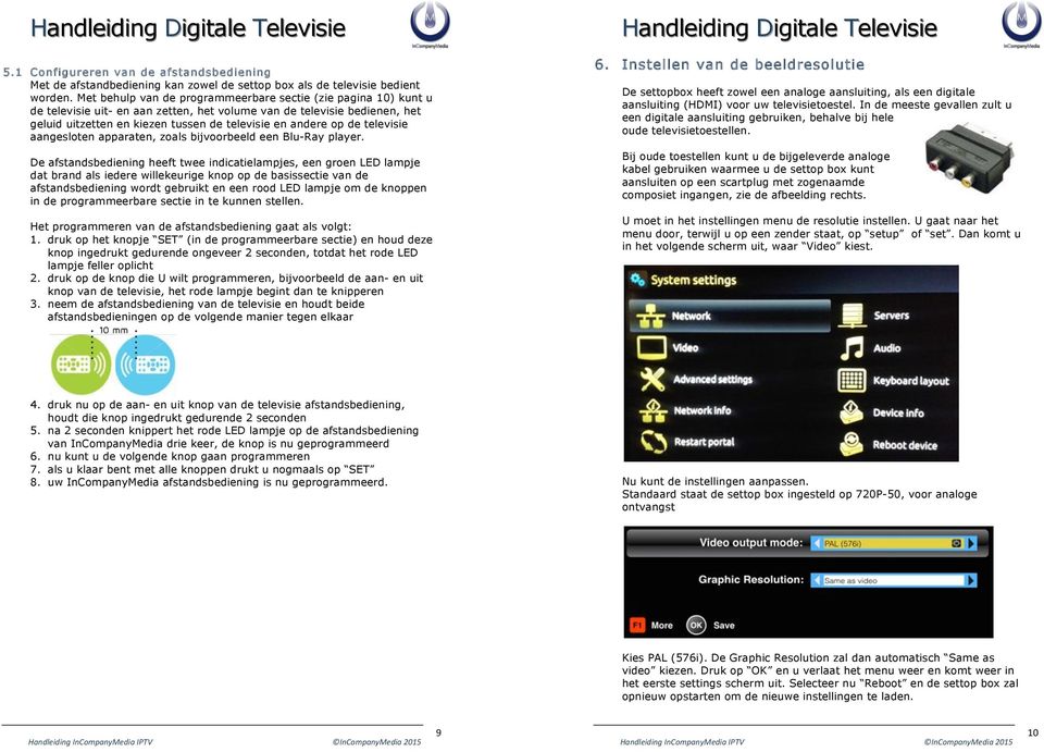 de televisie aangesloten apparaten, zoals bijvoorbeeld een Blu-Ray player.