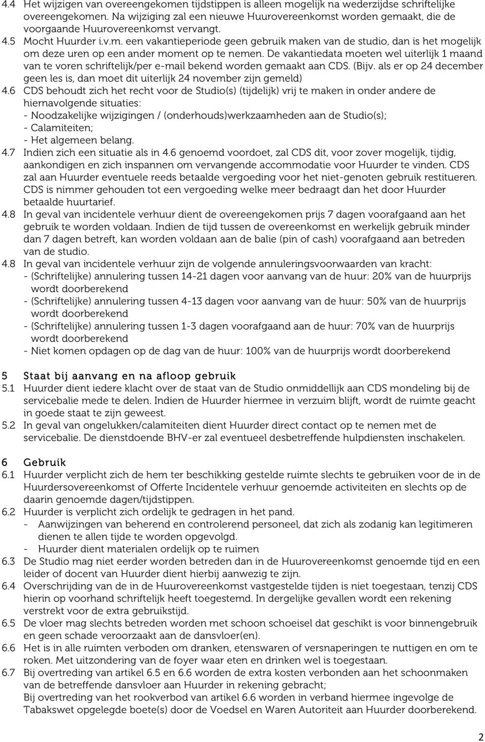 De vakantiedata moeten wel uiterlijk 1 maand van te voren schriftelijk/per e-mail bekend worden gemaakt aan CDS. (Bijv.