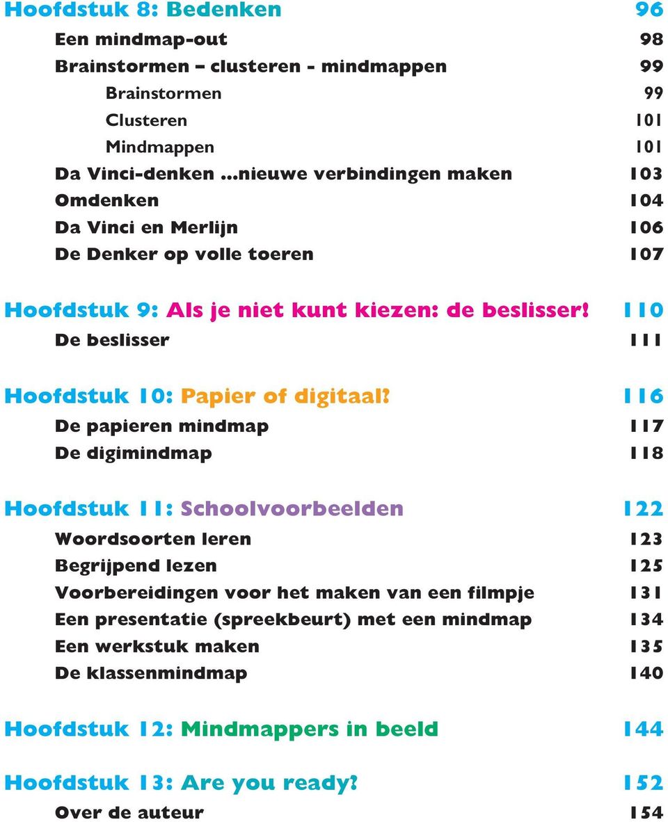 116 De papieren mindmap 117 De digimindmap 118 Hoofdstuk 11: Schoolvoorbeelden 122 Woordsoorten leren 123 Begrijpend lezen 125 Voorbereidingen voor het maken van een filmpje 131