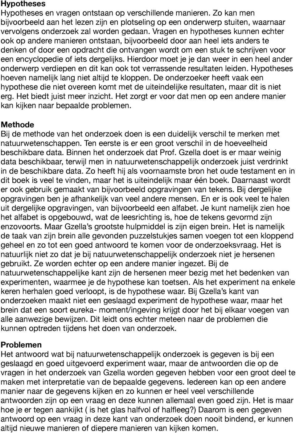 encyclopedie of iets dergelijks. Hierdoor moet je je dan weer in een heel ander onderwerp verdiepen en dit kan ook tot verrassende resultaten leiden.