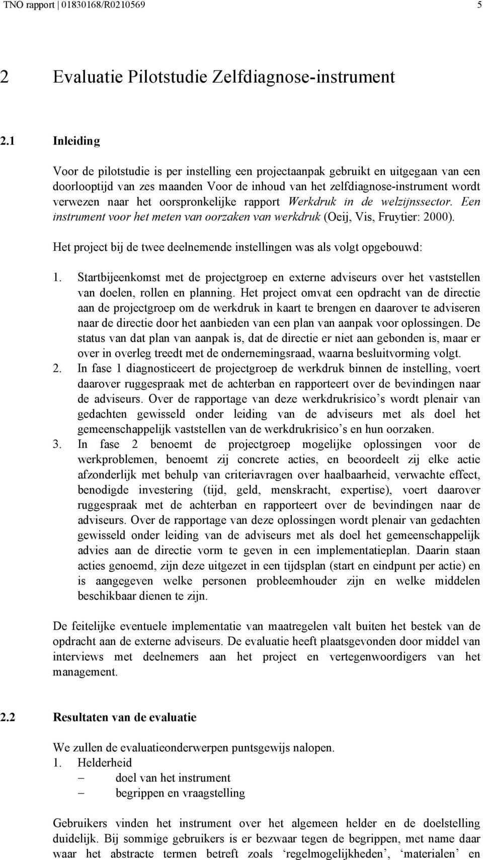 oorspronkelijke rapport Werkdruk in de welzijnssector. Een instrument voor het meten van oorzaken van werkdruk (Oeij, Vis, Fruytier: 2000).