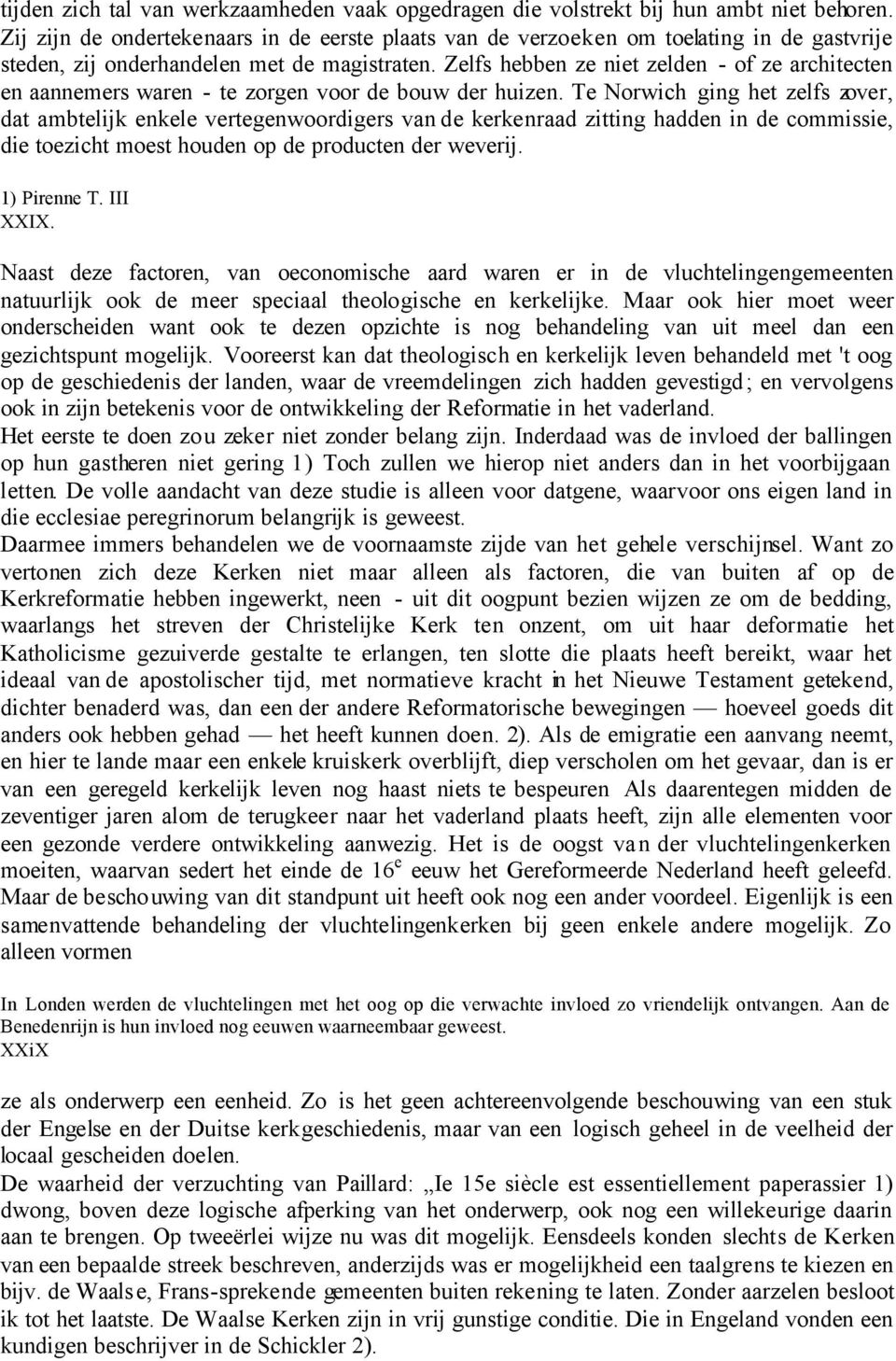 Zelfs hebben ze niet zelden - of ze architecten en aannemers waren - te zorgen voor de bouw der huizen.