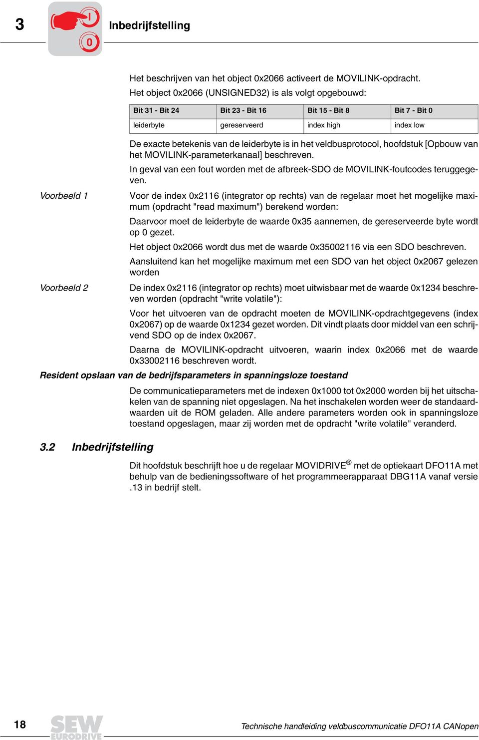 leiderbyte is in het veldbusprotocol, hoofdstuk [Opbouw van het MOVILINK-parameterkanaal] beschreven. In geval van een fout worden met de afbreek-sdo de MOVILINK-foutcodes teruggegeven.