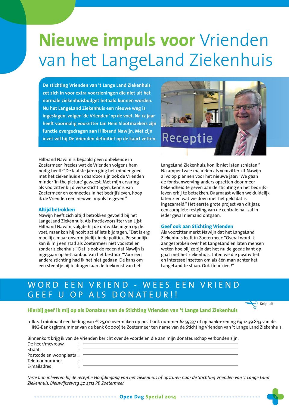 Na 12 jaar heeft voormalig voorzitter Jan Hein Slootmaekers zijn functie overgedragen aan Hilbrand Nawijn. Met zijn inzet wil hij De Vrienden definitief op de kaart zetten.