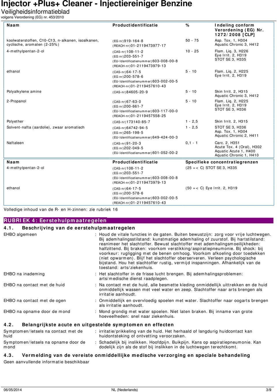 (EU-Identificatienummer)603-008-00-8 (REACH-nr)01-2119473979-13 (CAS-nr)64-17-5 (EG nr)200-578-6 (EU-Identificatienummer)603-002-00-5 (REACH-nr)01-2119457610-43 50-75 Asp. Tox.