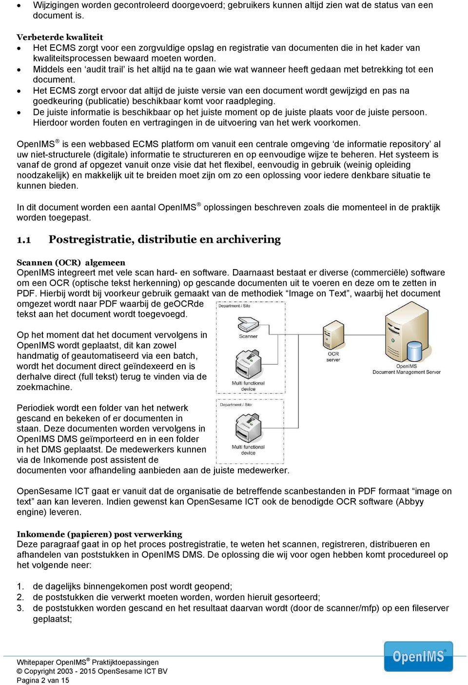 Middels een audit trail is het altijd na te gaan wie wat wanneer heeft gedaan met betrekking tot een document.