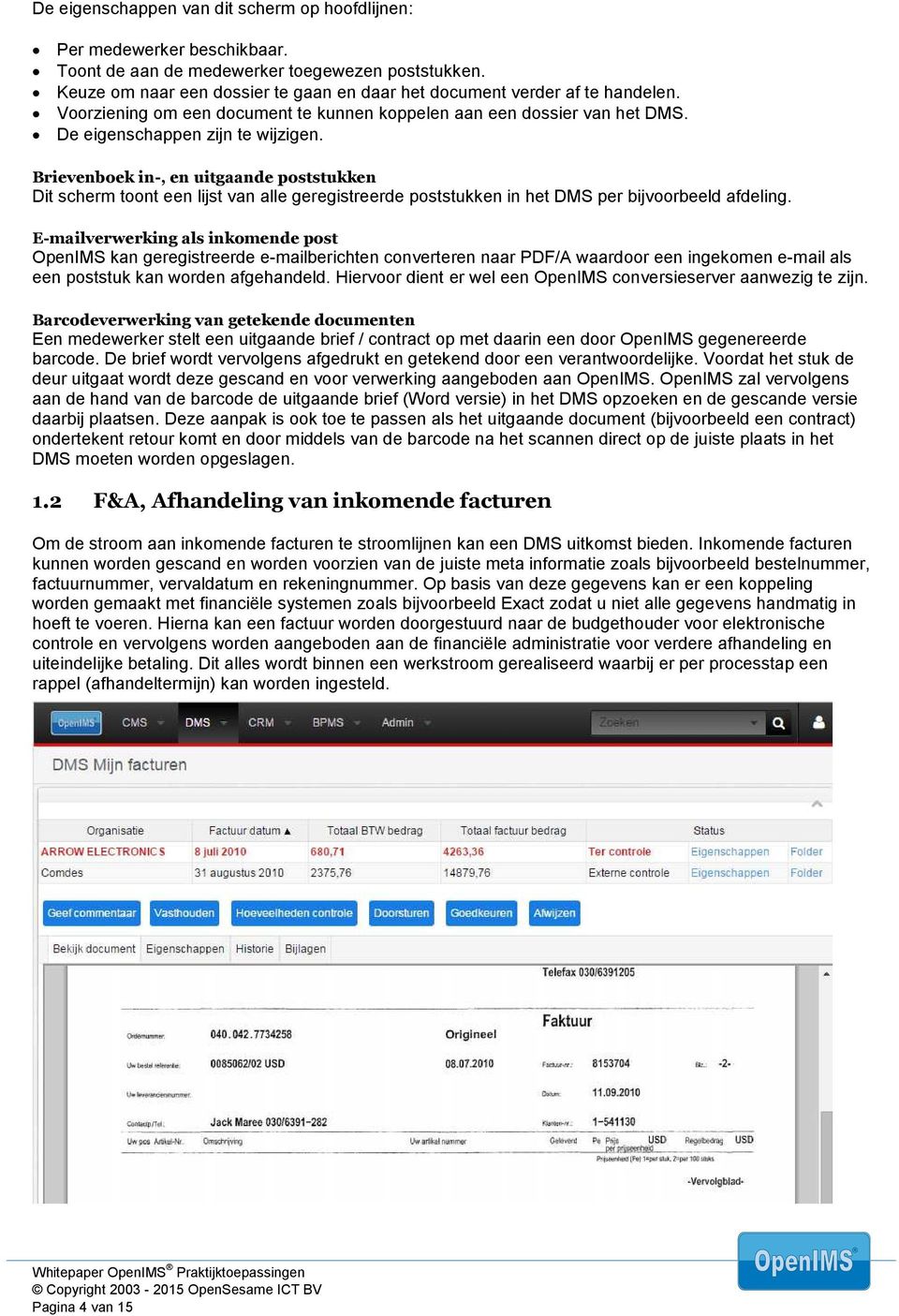 Brievenboek in-, en uitgaande poststukken Dit scherm toont een lijst van alle geregistreerde poststukken in het DMS per bijvoorbeeld afdeling.