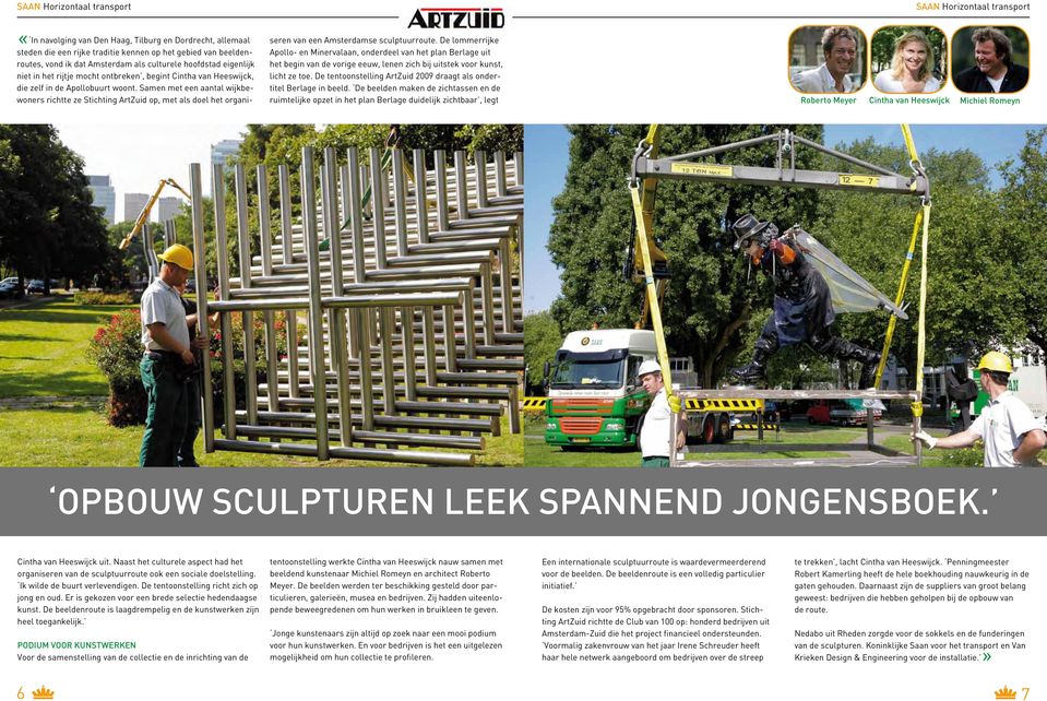 Samen met een aantal wijkbewoners richtte ze Stichting ArtZuid op, met als doel het organi- seren van een Amsterdamse sculptuurroute.