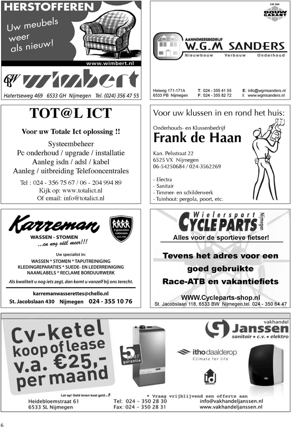 nl Of email: info@totalict.nl Heiweg 171-171A 6533 PB Nijmegen T: 024-355 41 55 F: 024-355 82 72 E: info@wgmsanders.