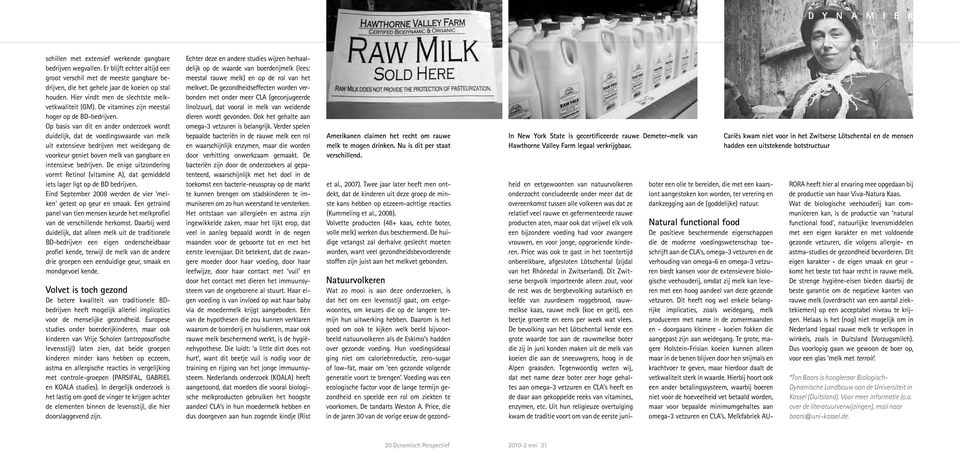 Op basis van dit en ander onderzoek wordt duidelijk, dat de voedingswaarde van melk uit extensieve bedrijven met weidegang de voorkeur geniet boven melk van gangbare en intensieve bedrijven.