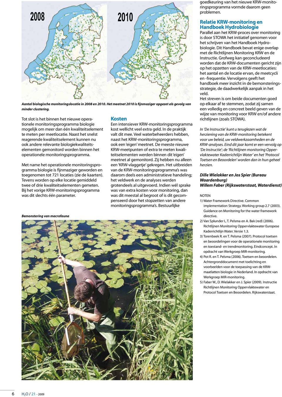 Tot slot is het binnen het nieuwe operationele monitoringsprogramma biologie mogelijk om meer dan één kwaliteitselement te meten per meetlocatie.