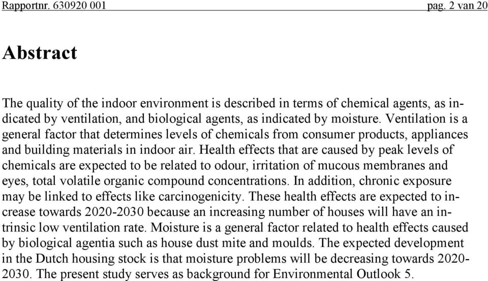 Ventilation is a general factor that determines levels of chemicals from consumer products, appliances and building materials in indoor air.