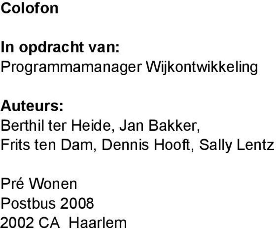 Jan Bakker, Frits ten Dam, Dennis Hooft,