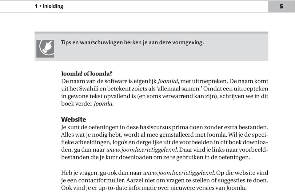 Website Je kunt de oefeningen in deze basiscursus prima doen zonder extra bestanden. Alles wat je nodig hebt, wordt al mee geïnstalleerd met Joomla.