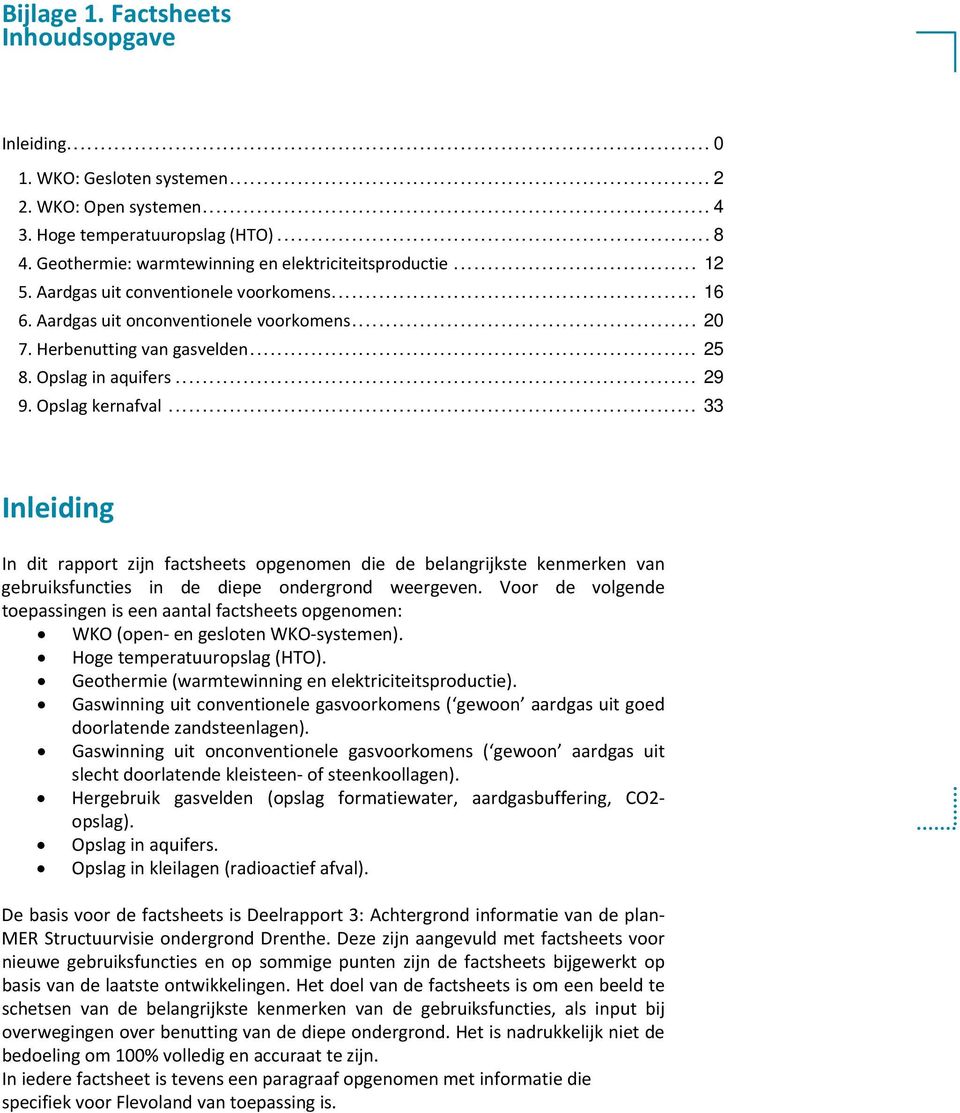 Opslag in aquifers... 29 9. Opslag kernafval... 33 Inleiding In dit rapport zijn factsheets opgenomen die de belangrijkste kenmerken van gebruiksfuncties in de diepe ondergrond weergeven.