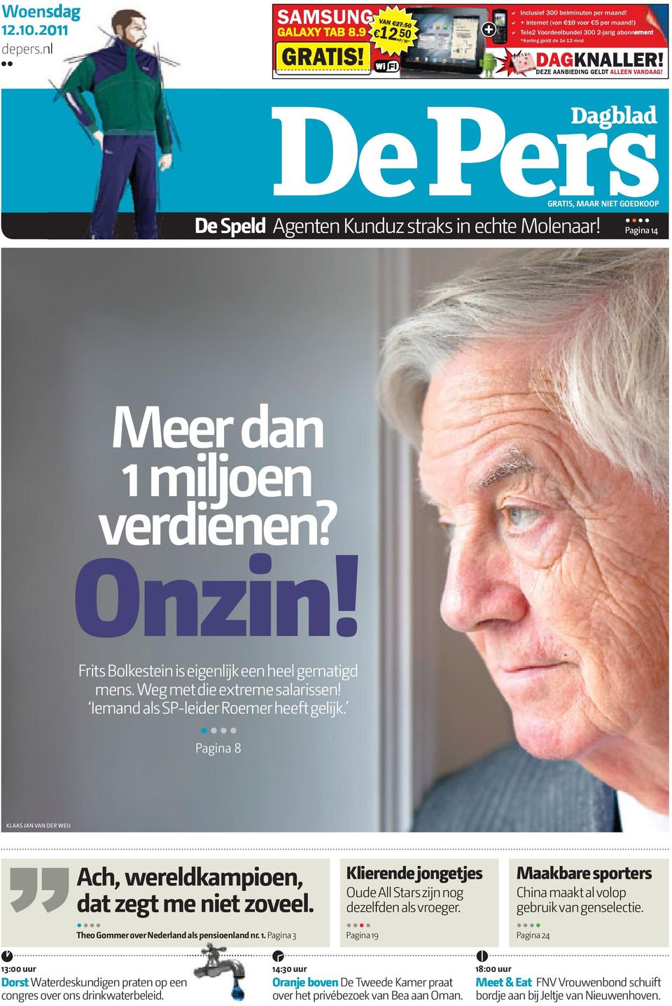 ... Pagina 14 Meer dan 1 miljoen verdienen? Onzin! Frits Bolkestein is eigenlijk een heel gematigd mens. Weg met die extreme salarissen! Iemand als SP-leider Roemer heeft gelijk.