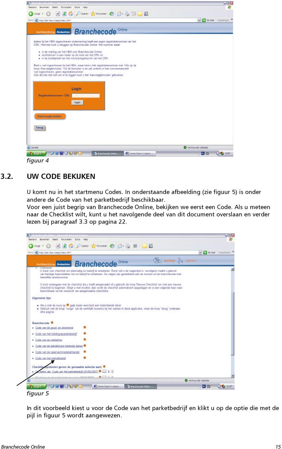 Voor een juist begrip van Branchecode Online, bekijken we eerst een Code.