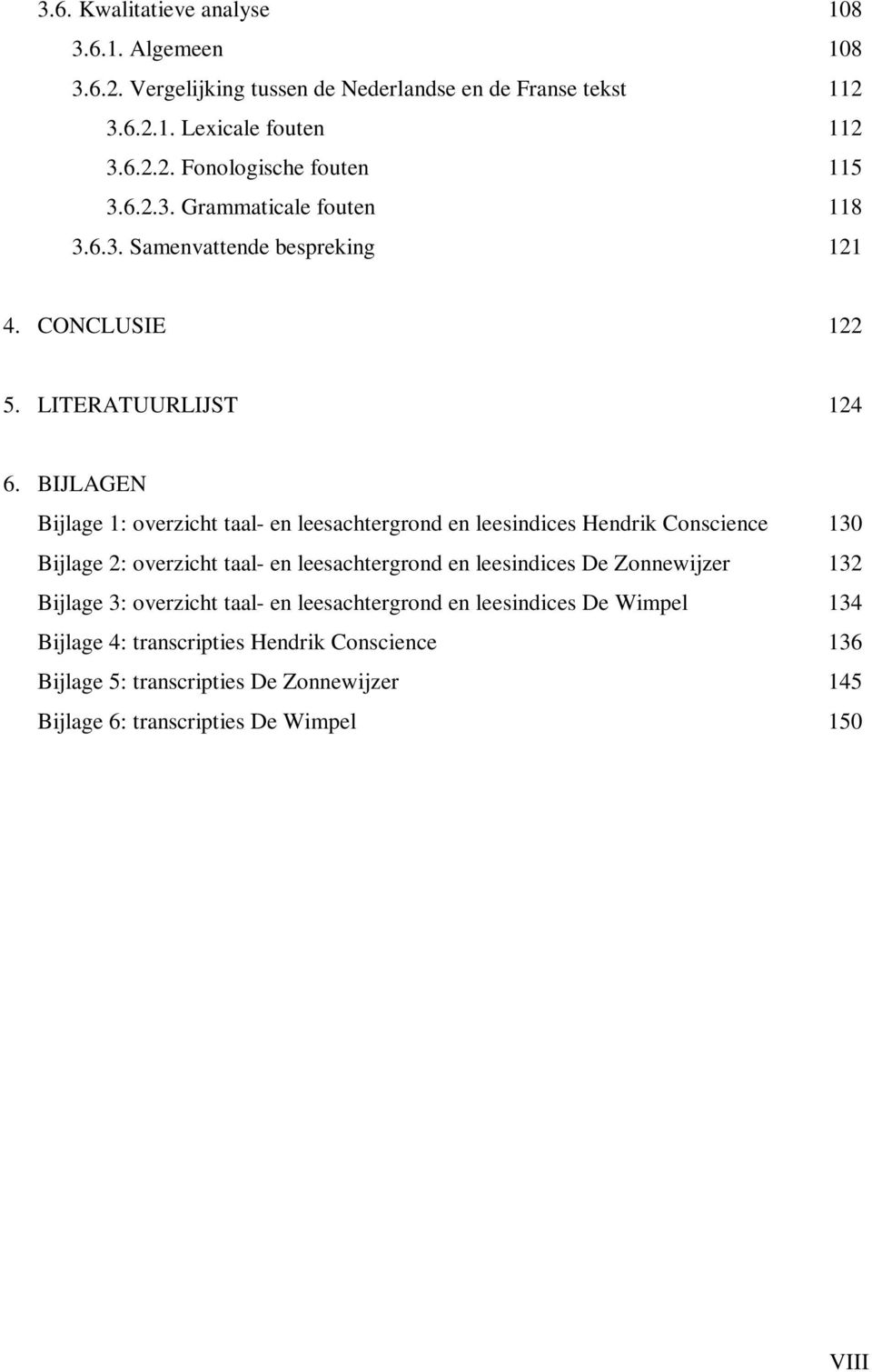 BIJLAGEN Bijlage 1: overzicht taal- en leesachtergrond en leesindices Hendrik Conscience 130 Bijlage 2: overzicht taal- en leesachtergrond en leesindices De