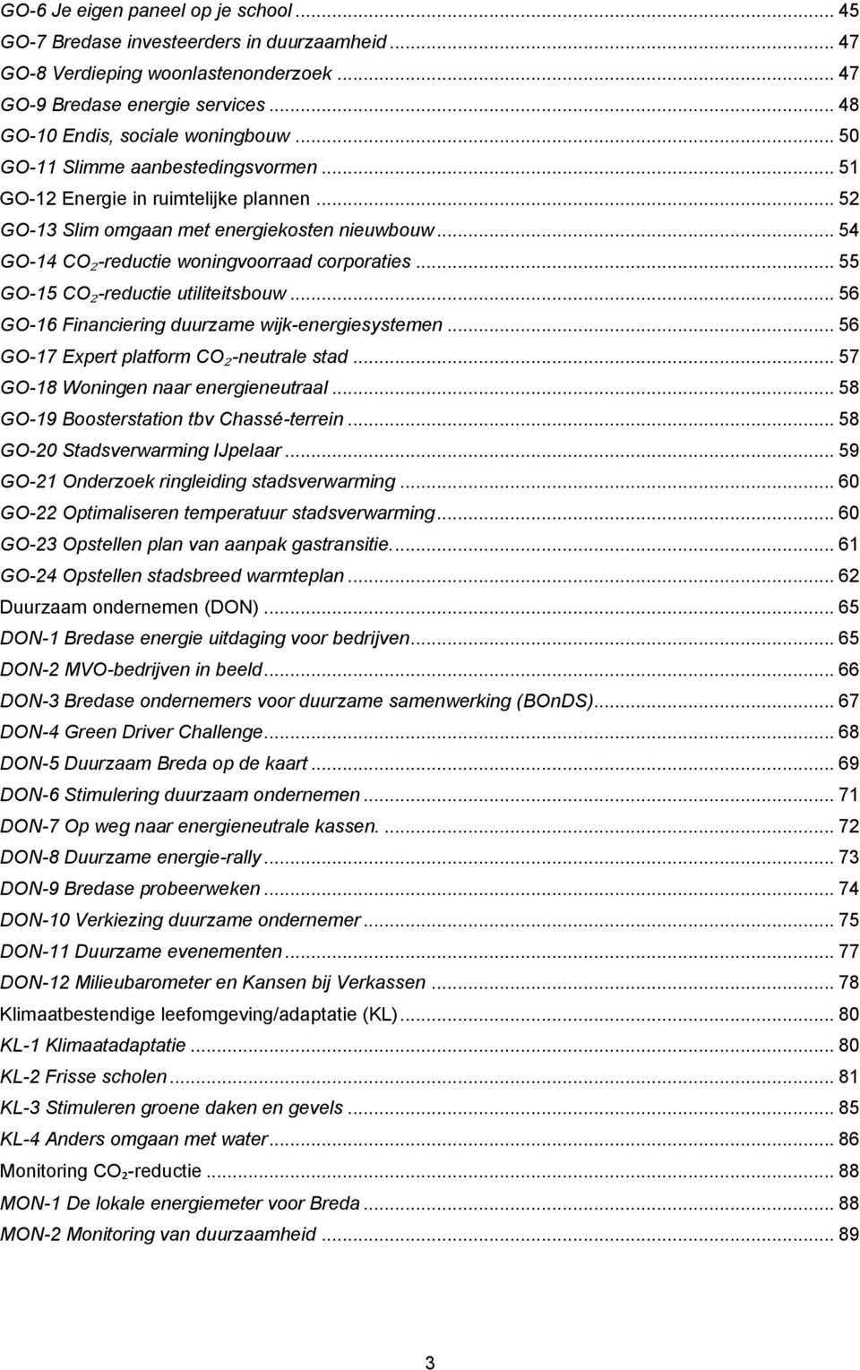 .. 55 GO-15 CO₂-reductie utiliteitsbouw... 56 GO-16 Financiering duurzame wijk-energiesystemen... 56 GO-17 Expert platform CO₂-neutrale stad... 57 GO-18 Woningen naar energieneutraal.