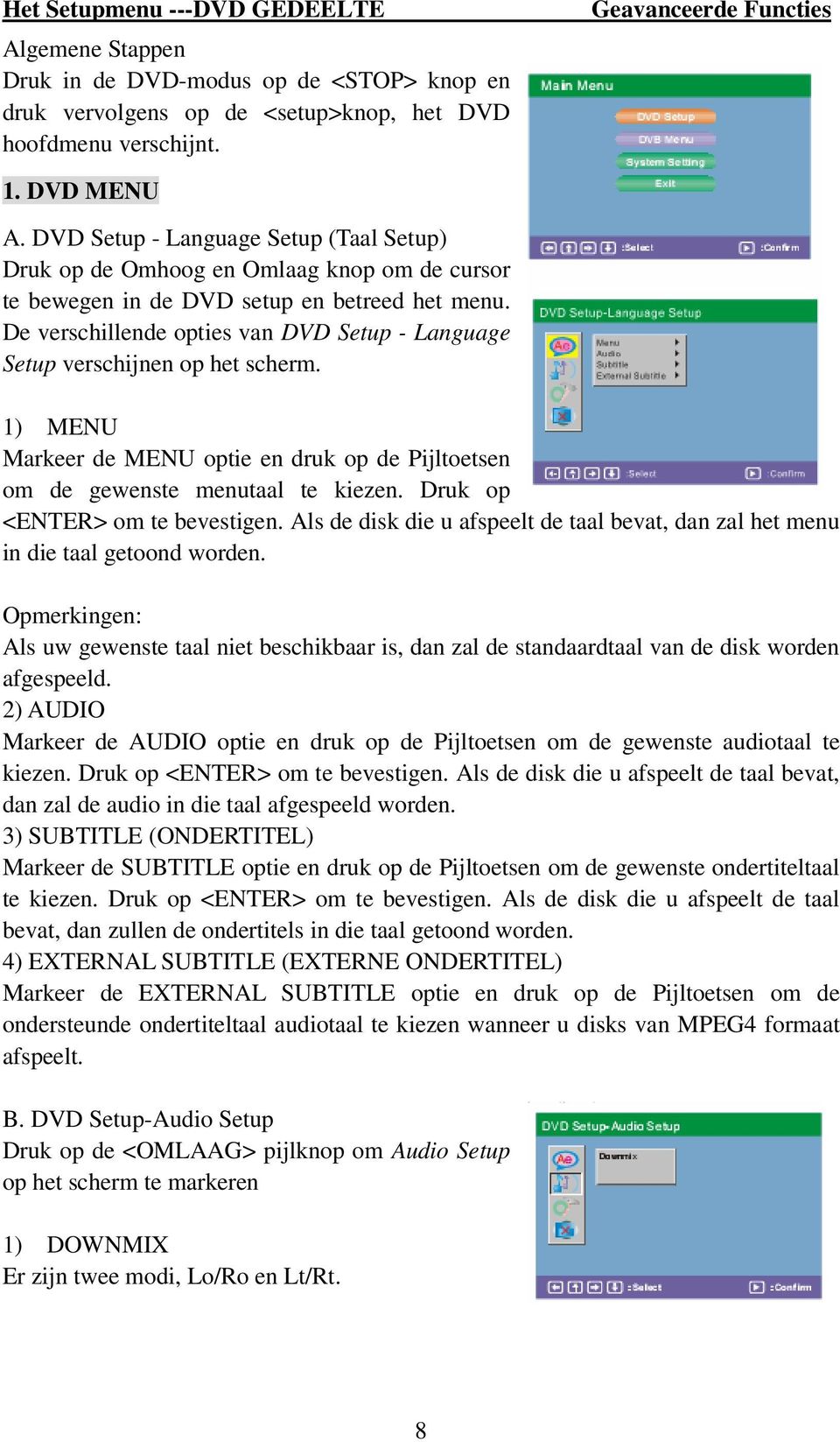 De verschillende opties van DVD Setup - Language Setup verschijnen op het scherm. 1) MENU Markeer de MENU optie en druk op de Pijltoetsen om de gewenste menutaal te kiezen.