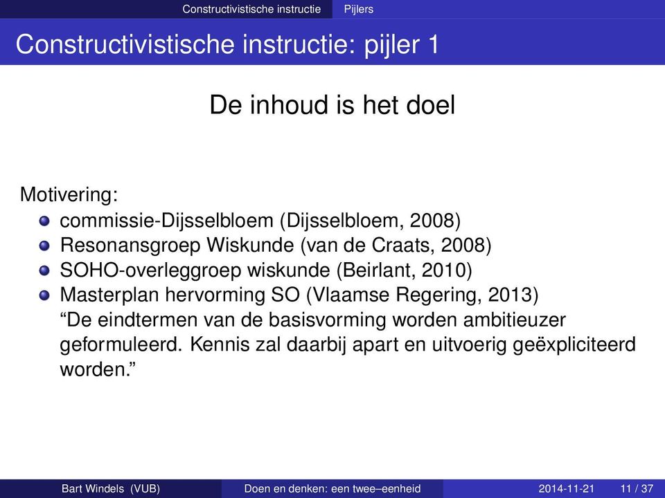 Masterplan hervorming SO (Vlaamse Regering, 2013) De eindtermen van de basisvorming worden ambitieuzer geformuleerd.