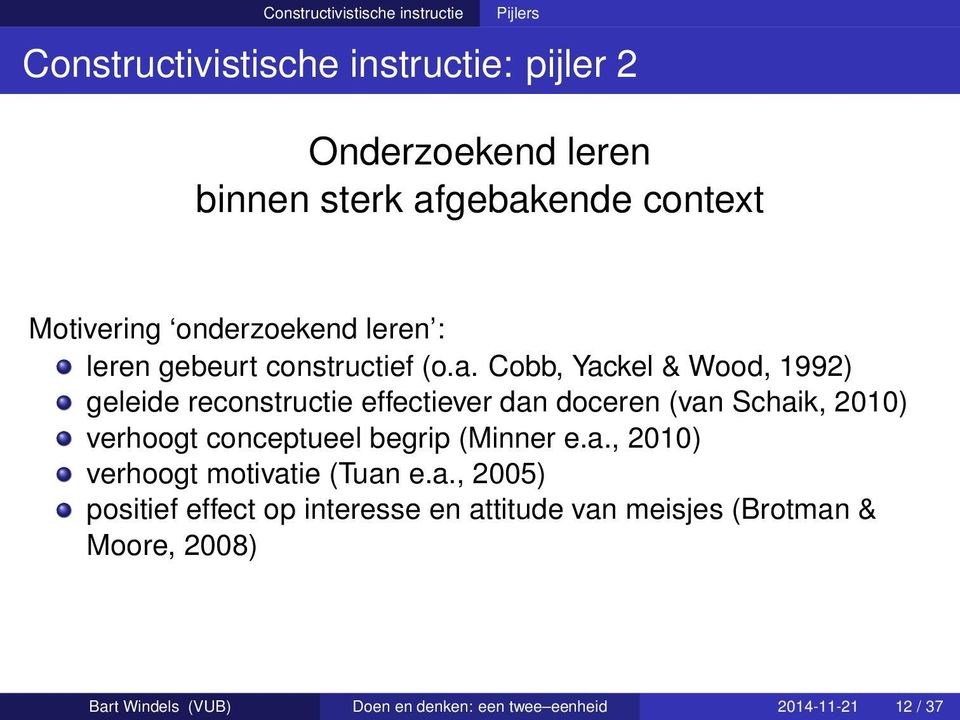 Cobb, Yackel & Wood, 1992) geleide reconstructie effectiever dan doceren (van Schaik, 2010) verhoogt conceptueel begrip