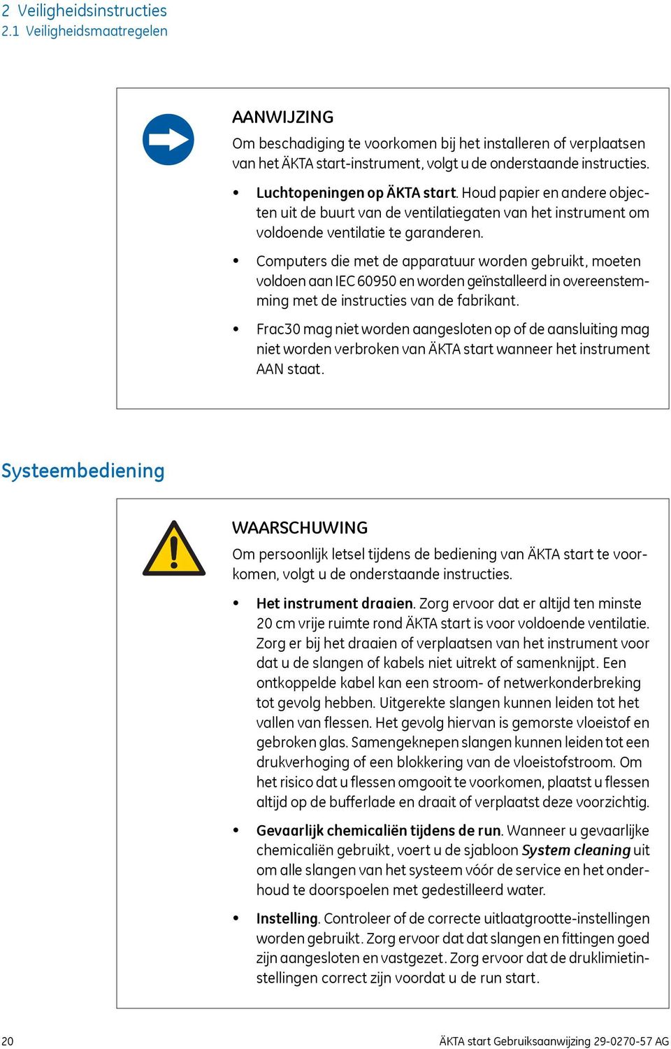 Computers die met de apparatuur worden gebruikt, moeten voldoen aan IEC 60950 en worden geïnstalleerd in overeenstemming met de instructies van de fabrikant.