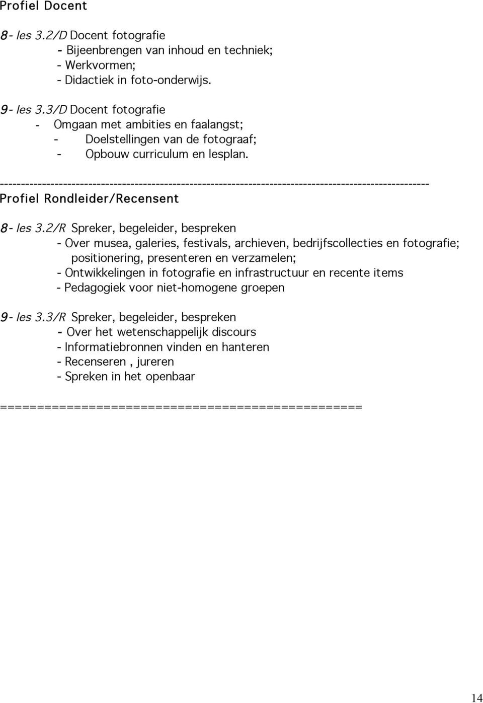 ------------------------------------------------------------------------------------------------------ Profiel Rondleider/Recensent 8- les 3.