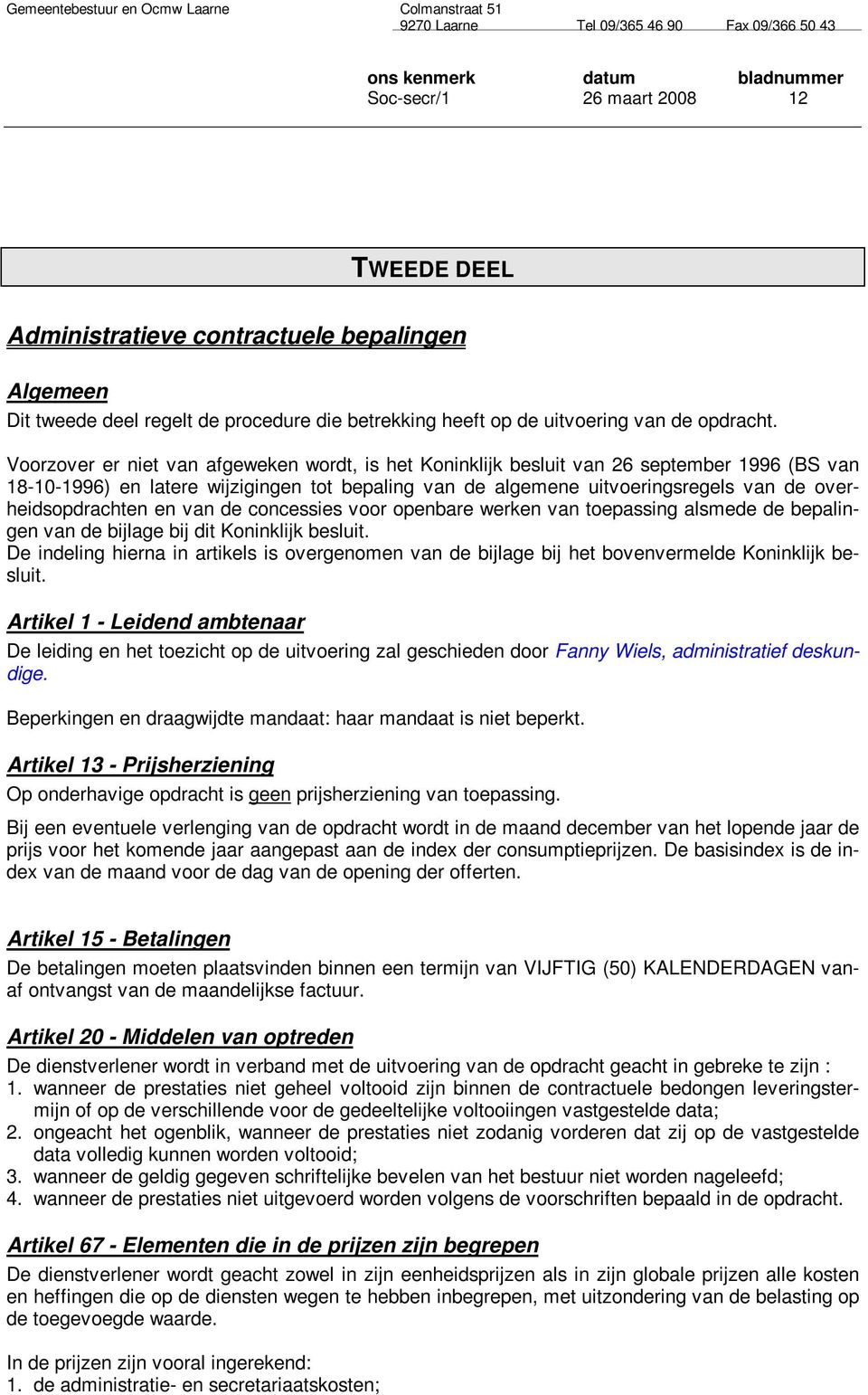 en van de concessies voor openbare werken van toepassing alsmede de bepalingen van de bijlage bij dit Koninklijk besluit.