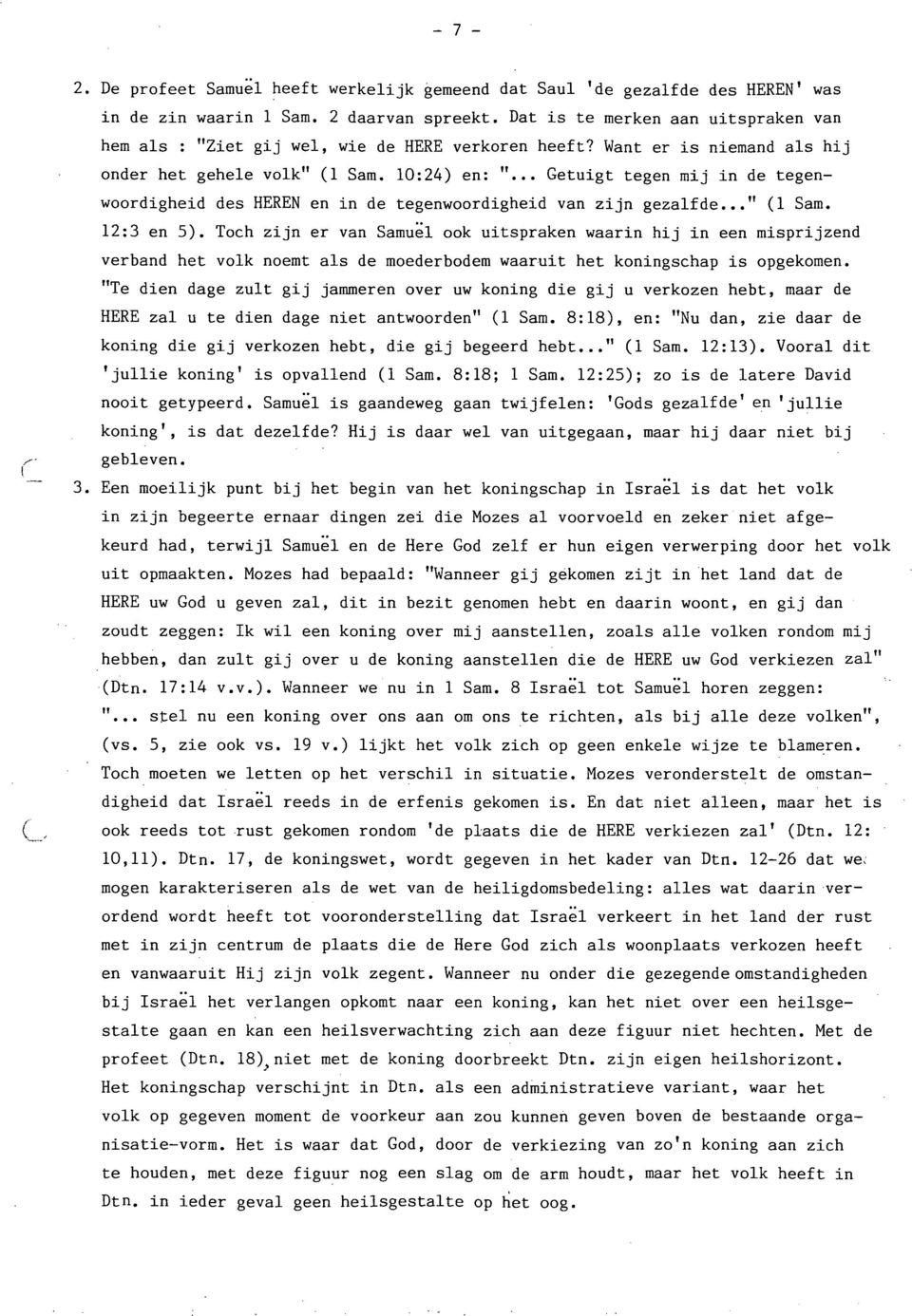 10:24) en: " Getuigt tegen mij in de tegenwoordigheid des HEREN en in de tegenwoordigheid van zijn gezalfde " (1 Sam. 12:3 en 5).