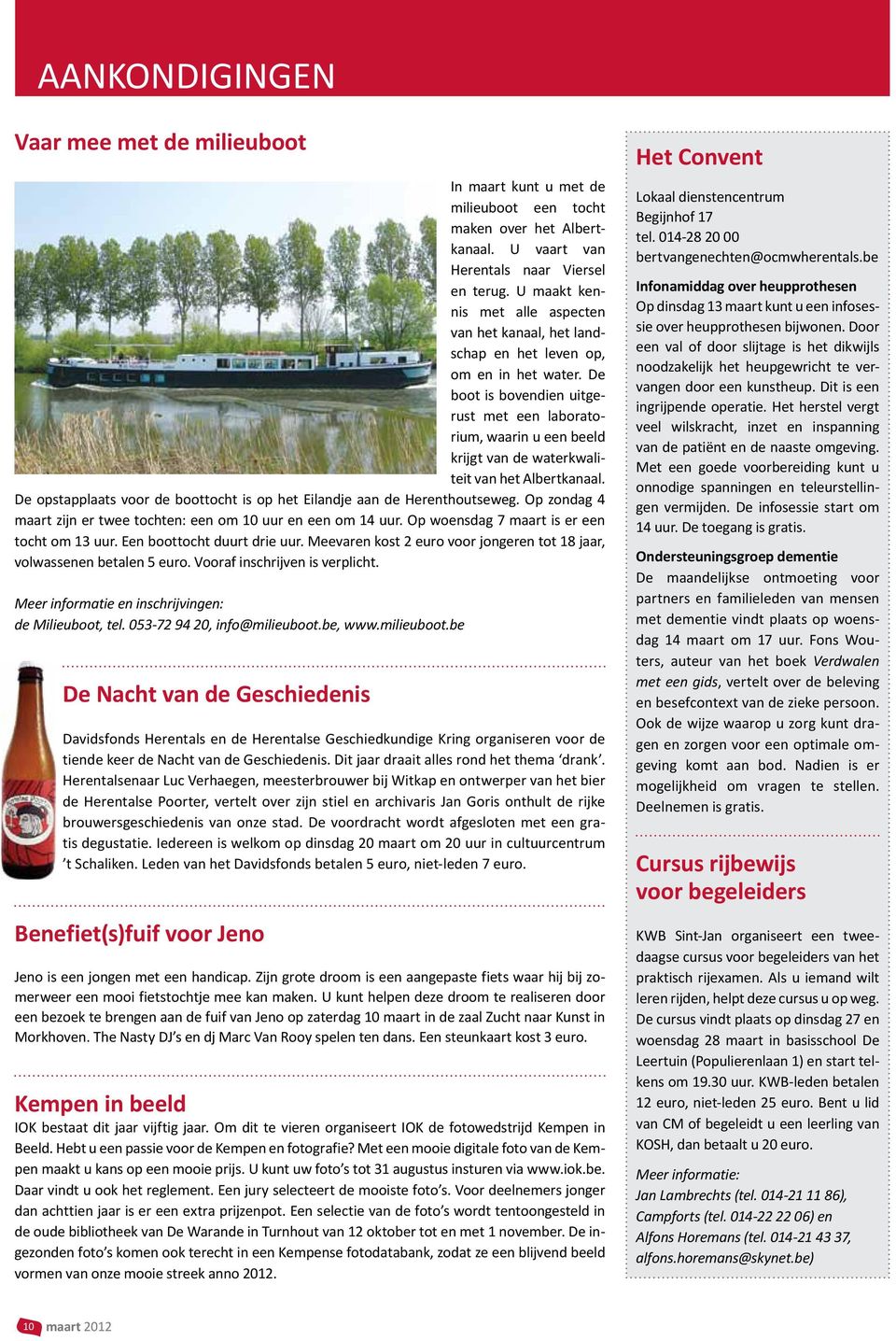 De boot is bovendien uitgerust met een laboratorium, waarin u een beeld krijgt van de waterkwaliteit van het Albertkanaal. De opstapplaats voor de boottocht is op het Eilandje aan de Herenthoutseweg.